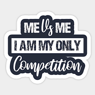 Me Vs Me I Am My Only Competition , Motivational Shirt ,inspirational Saying Gifts Sticker